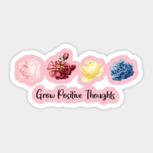 Grow Positive Thoughts flowers modern Sticker